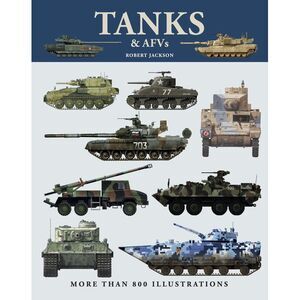 Tanks & Afvs: More Than 800 Illustrations -- Robert Jackson
